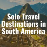 Destinos para viajar en solitario en América del Sur